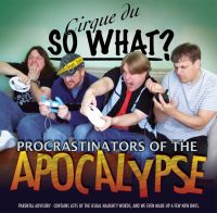 Cirque du So What &quot;Procrastinators Of The Apocalypse&quot; (2010)